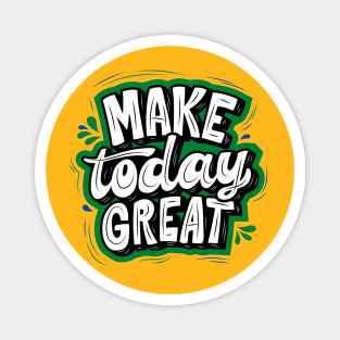 MAKE TODAY GREAT - GREEN AND BLACK Magnet